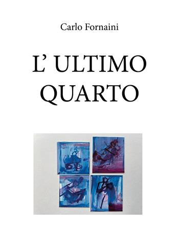L'ultimo quarto - Carlo Fornaini - Libro Youcanprint 2026 | Libraccio.it