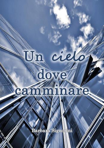 Un cielo dove camminare - Barbara Signorini - Libro Youcanprint 2026 | Libraccio.it