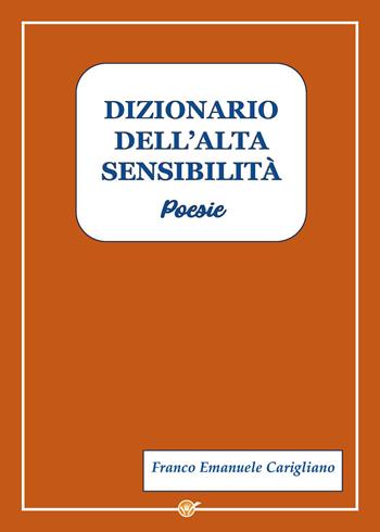Dizionario dell'alta sensibilità - Franco Emanuele Carigliano - Libro Youcanprint 2026 | Libraccio.it