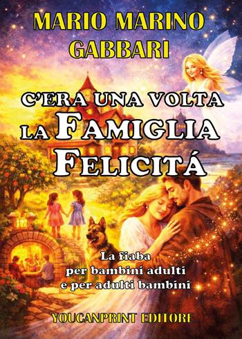 C'era una volta la famiglia Felicità - Mario Marino Gabbari - Libro Youcanprint 2026 | Libraccio.it