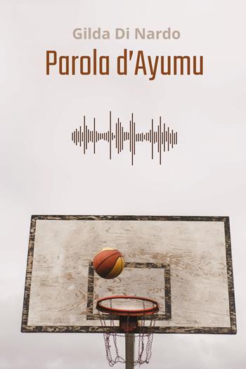 Parola d'Ayumu - Gilda Di Nardo - Libro Youcanprint 2026 | Libraccio.it