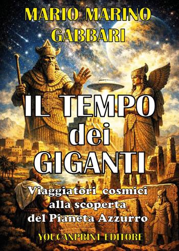 Il tempo dei giganti. Viaggiatori cosmici alla scoperta del pianeta azzurro - Mario Marino Gabbari - Libro Youcanprint 2026 | Libraccio.it