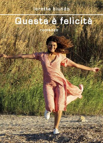 Questa è felicità - Loretta Biundo - Libro Youcanprint 2026 | Libraccio.it