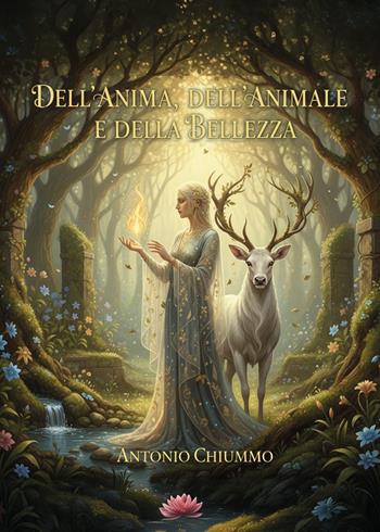 Dell'anima, dell'animale e della bellezza - Antonio Chiummo - Libro Youcanprint 2026 | Libraccio.it