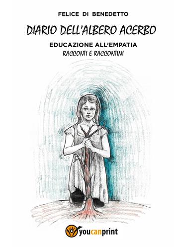 Diario dell'albero acerbo. Educazione all'empatia - Felice Di Benedetto - Libro Youcanprint 2026 | Libraccio.it
