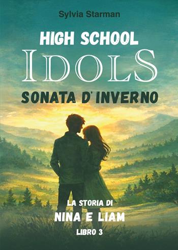 High school idols. Sonata d'inverno. La storia di Nina e Liam. Vol. 3 - Sylvia Starman - Libro Youcanprint 2026 | Libraccio.it