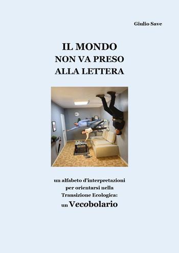 Il mondo non va preso alla lettera - Giulio Save - Libro Youcanprint 2026 | Libraccio.it