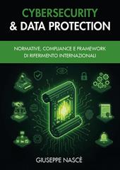 Cybersecurity & data protection. Normative, compliance e framework di riferimento internazionali
