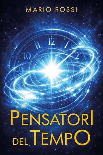 Pensatori del tempo - Mario Rossi - Libro Youcanprint 2026 | Libraccio.it