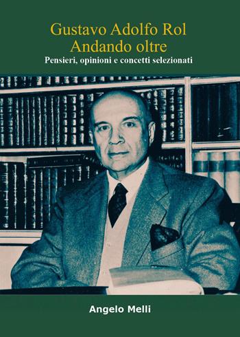 Gustavo Adolfo Rol. Andando oltre. Pensieri, opinioni e concetti selezionati - Angelo Melli - Libro Youcanprint 2026 | Libraccio.it