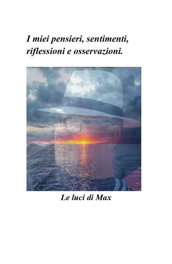 Le luci di Max. I miei pensieri, sentimenti, riflessioni e osservazioni - Massimo Tamberi - Libro Youcanprint 2026 | Libraccio.it