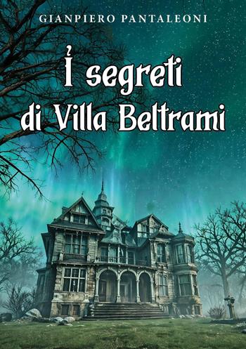 I segreti di Villa Beltrami - Gianpiero Pantaleoni - Libro Youcanprint 2026 | Libraccio.it