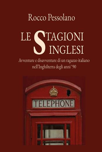 Le stagioni inglesi, avventure e disavventure di un ragazzo italiano nell'Inghilterra degli anni 90 - Rocco Pessolano - Libro Youcanprint 2026 | Libraccio.it
