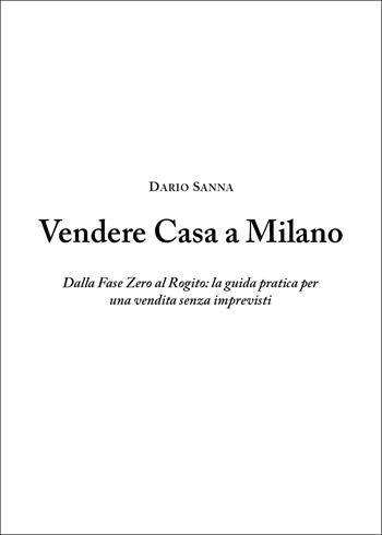 Vendere casa a Milano. Dalla fase zero al rogito: la guida pratica per una vendita senza imprevisti - Dario Sanna - Libro Youcanprint 2026 | Libraccio.it