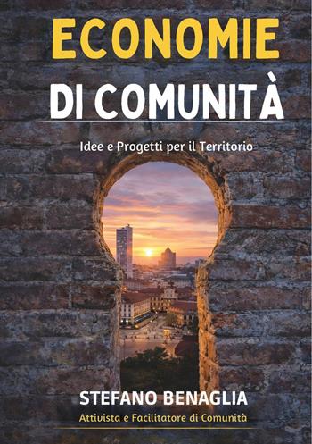Economie di comunità. Idee e progetti per il territorio - Stefano Benaglia - Libro Youcanprint 2026 | Libraccio.it