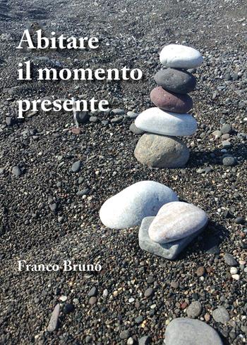 Abitare il momento presente - Franco Bruno - Libro Youcanprint 2026 | Libraccio.it