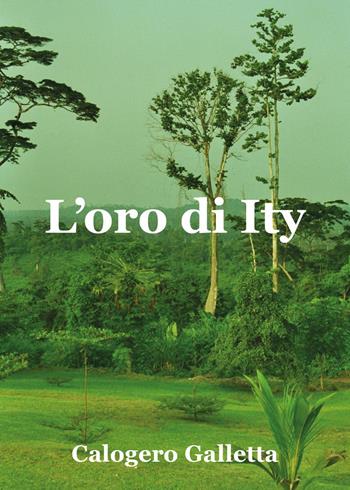L'oro di Ity - Calogero Galletta - Libro Youcanprint 2026 | Libraccio.it