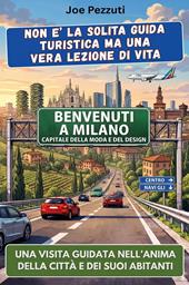 Vedi Milano e poi la comprendi. Guida alternativa per vivere Milano davvero evitare errori e scoprire la città oltre i monumenti