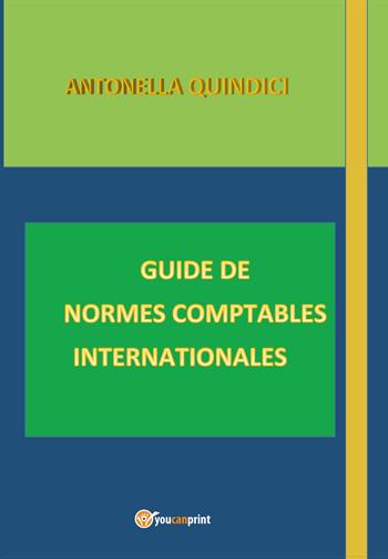 Guide de normes comptables internationales - Antonella Quindici - Libro Youcanprint 2026 | Libraccio.it