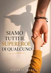 Siamo tutti il supereroe di qualcuno