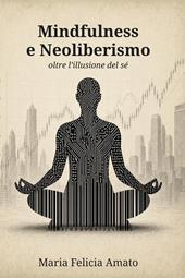 Mindfulness e neoliberismo. Oltre l'illusione del sé