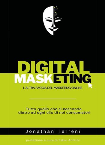 Digital masketing. L'altra faccia del marketing online - Jonathan Terreni - Libro Youcanprint 2026 | Libraccio.it