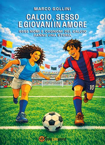 Calcio, sesso e giovani in amore - Marco Gollini - Libro Youcanprint 2026 | Libraccio.it