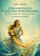 L'irrazionalità è una cosa meravigliosa