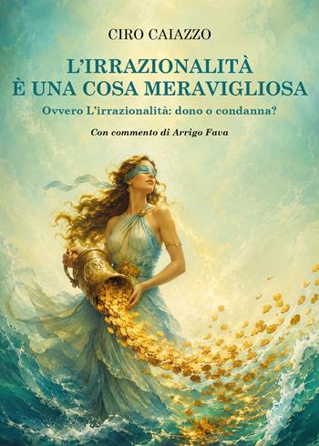 L'irrazionalità è una cosa meravigliosa - Ciro Caiazzo - Libro Youcanprint 2026 | Libraccio.it