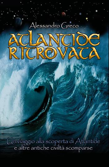 Atlantide ritrovata. Un viaggio alla scoperta di Atlantide e altre antiche civiltà scomparse - Alessandro Greco - Libro Youcanprint 2026 | Libraccio.it