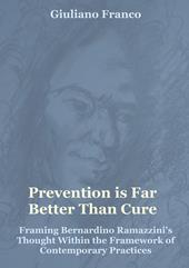 Prevention is far better than cure. Framing Bernardino Ramazzini's thought within the framework of contemporary practices