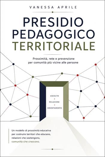 Presidio pedagogico territoriale. Prossimità, rete e prevenzione per comunità più vicine alle persone - Vanessa Aprile - Libro Youcanprint 2026 | Libraccio.it