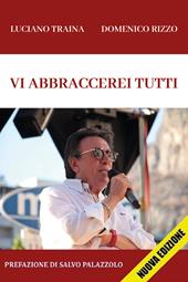 Vi abbraccerei tutti. Nuova ediz.