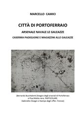 Città di Portoferraio. Arsenale navale Le Galeazze. Caserma Padiglione e Magazzini alle Galeazze