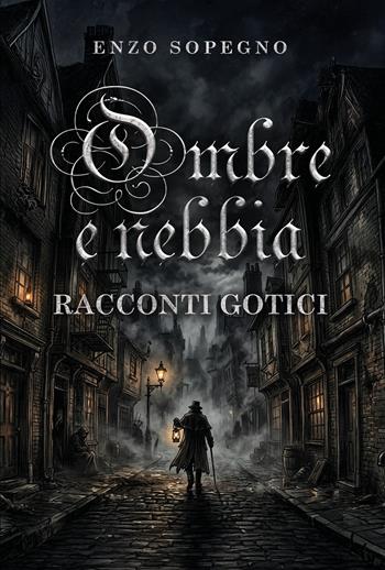 Ombre e nebbia. Racconti gotici - Enzo Sopegno - Libro Youcanprint 2026 | Libraccio.it