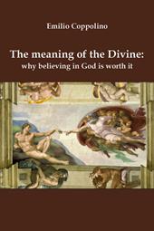 The meaning of the divine: why believing in God is worth it
