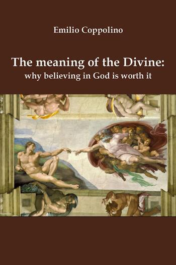 The meaning of the divine: why believing in God is worth it - Emilio Coppolino - Libro Youcanprint 2026 | Libraccio.it