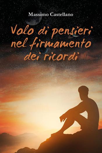 Volo di pensieri nel firmamento dei ricordi - Massimo Castellano - Libro Youcanprint 2026 | Libraccio.it