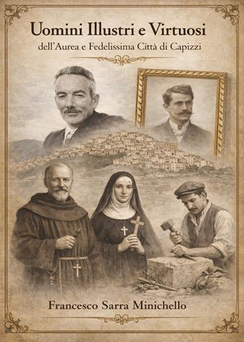 Uomini illustri e virtuosi dell'aurea e fedelissima città di Capizzi - Francesco Sarra Minichello - Libro Youcanprint 2026 | Libraccio.it