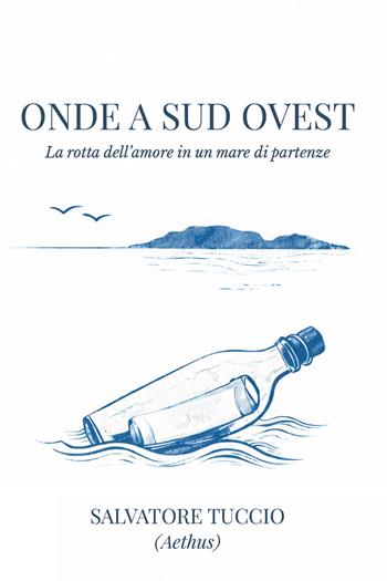 Onde a sud ovest. La rotta dell'amore in un mare di partenze - Salvatore (Aethus) Tuccio - Libro Youcanprint 2026 | Libraccio.it