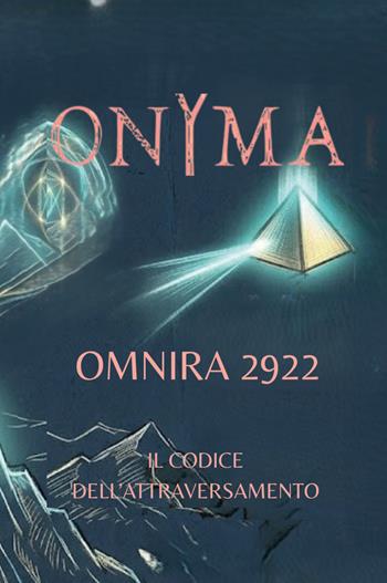 OnYma omnira 2922. Il codice dell'attraversamento - Romeo Orsi - Libro Youcanprint 2026 | Libraccio.it