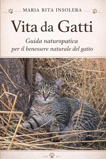 Vita da gatti. Guida naturopatica per il benessere naturale del gatto - Maria Rita Insolera - Libro Youcanprint 2026 | Libraccio.it