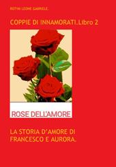 Coppie di innamorati. Vol. 2: La storia d'amore di Francesco e Aurora