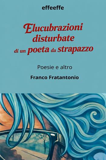 Elucubrazioni disturbate di un poeta da strapazzo - Franco Fratantonio - Libro Youcanprint 2026 | Libraccio.it