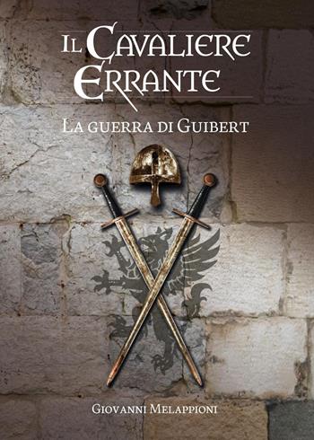Il cavaliere errante. La guerra di Guibert - Giovanni Melappioni - Libro Youcanprint 2026 | Libraccio.it