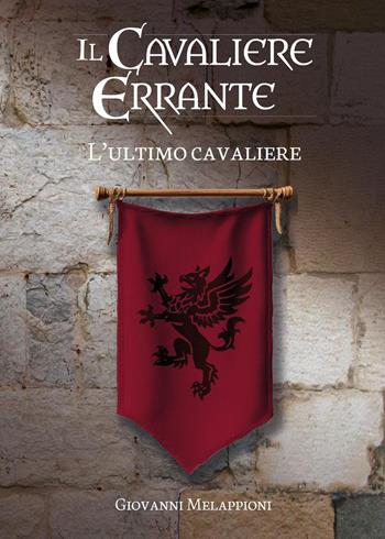Il cavaliere errante. L'ultimo cavaliere - Giovanni Melappioni - Libro Youcanprint 2026 | Libraccio.it