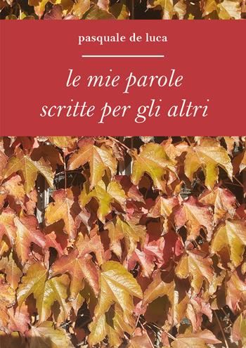 Le mie parole scritte per gli altri - Pasquale De Luca - Libro Youcanprint 2026 | Libraccio.it