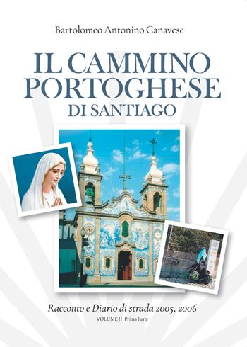 Il cammino portoghese di Santiago. Racconto e diario di strada 2005, 2006 - Bartolomeo Canavese - Libro Youcanprint 2026, Viaggi | Libraccio.it