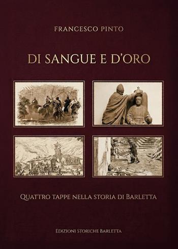 Di sangue e d'oro. Quattro tappe nella storia di Barletta - Francesco Pinto - Libro Youcanprint 2026 | Libraccio.it