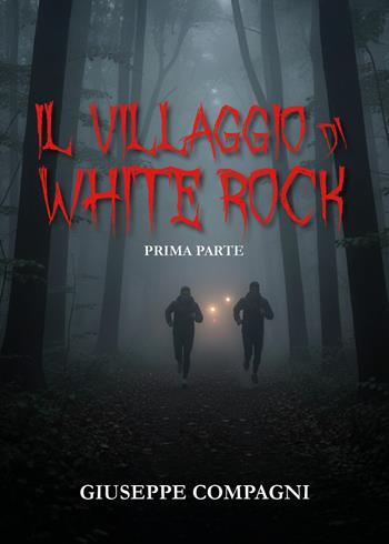 Il villaggio di White Rock. Vol. 1 - Giuseppe Compagni - Libro Youcanprint 2026 | Libraccio.it